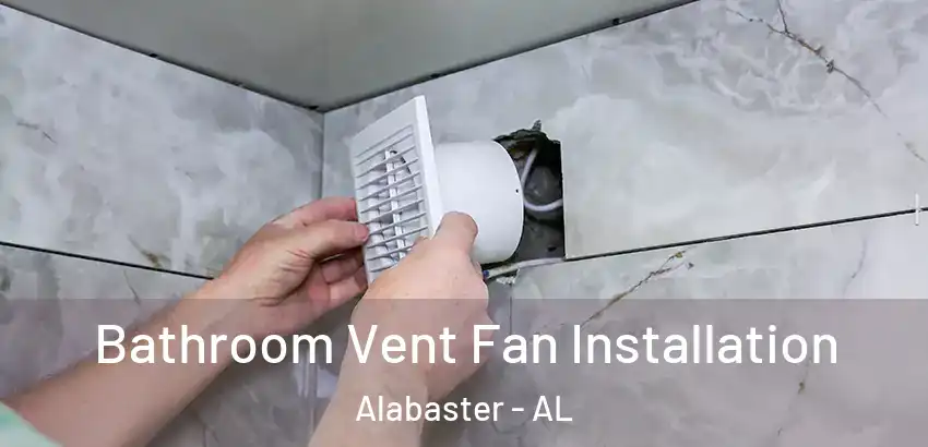  Bathroom Vent Fan Installation Alabaster - AL