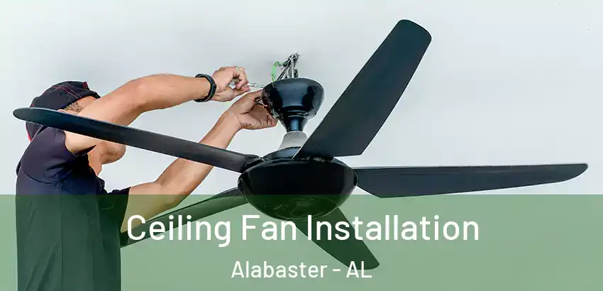  Ceiling Fan Installation Alabaster - AL