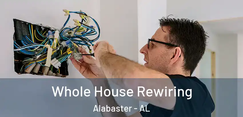  Whole House Rewiring Alabaster - AL
